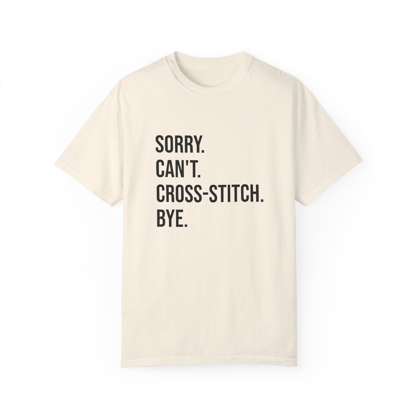 Sorry. Can't. Cross-Stitch. Bye. T-Shirt
