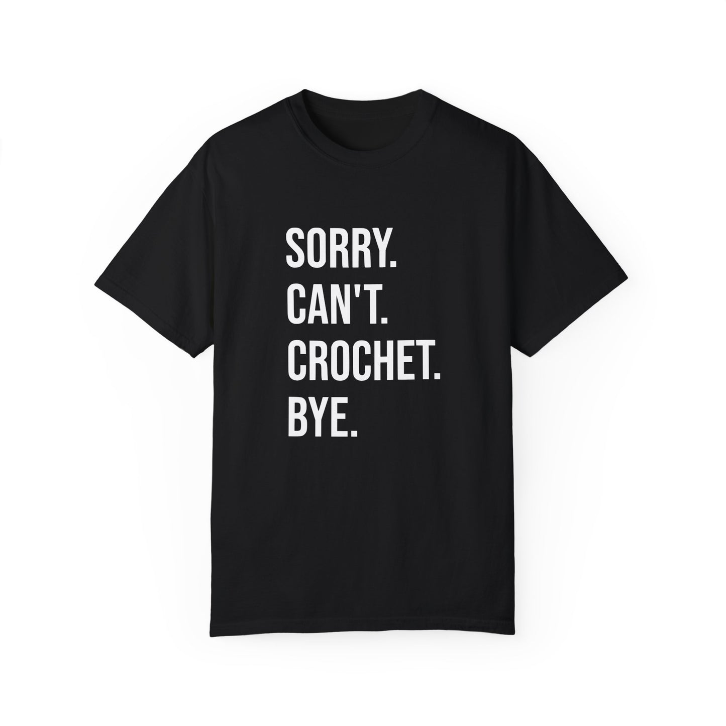Sorry. Can't. Crochet. Bye. T-Shirt