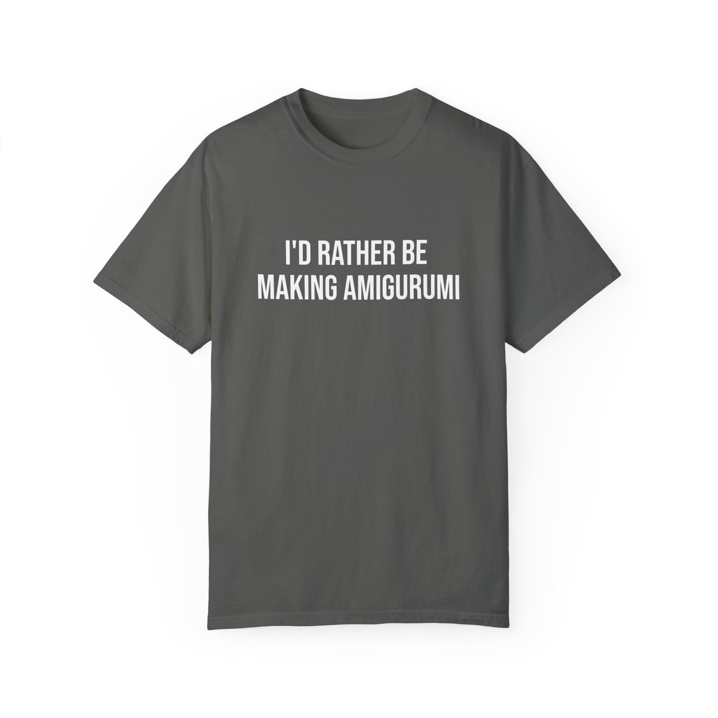 I'd Rather Be Making Amigurumi | T-Shirt