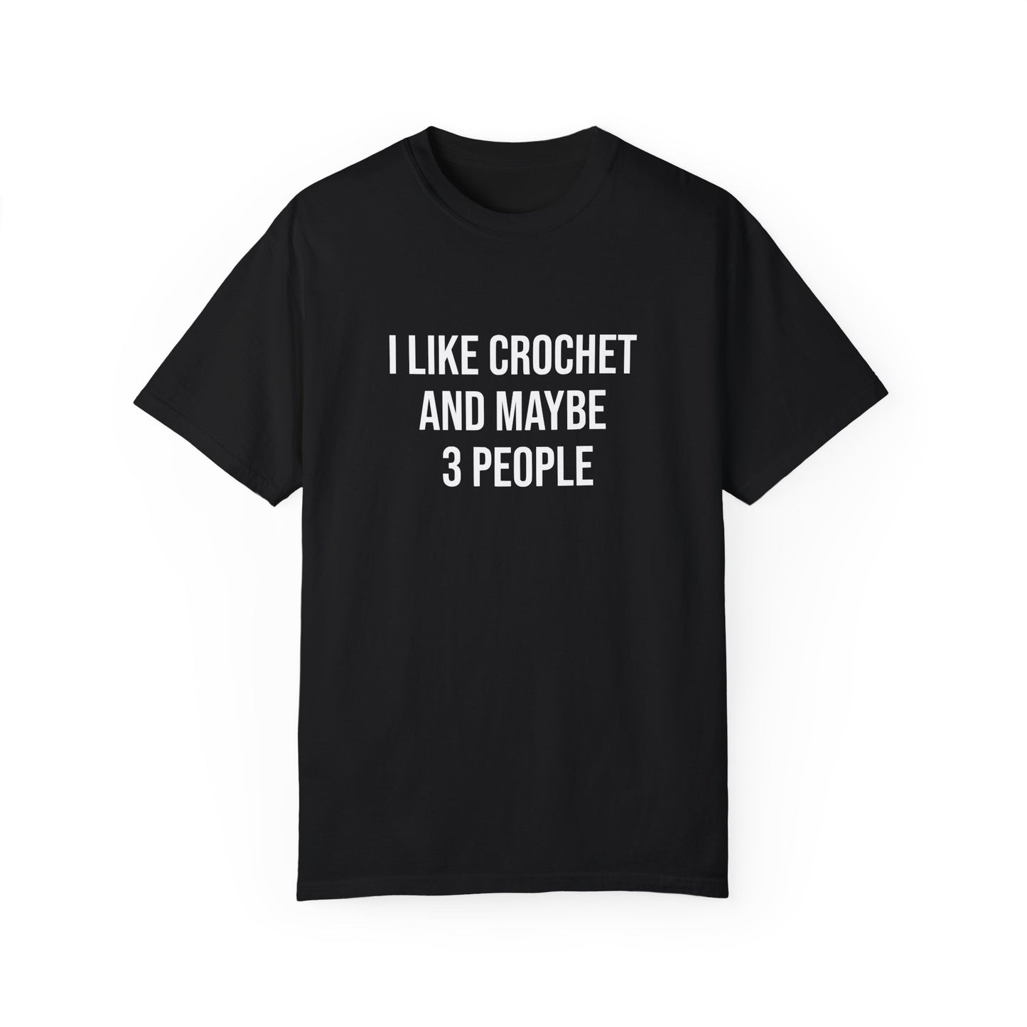 I Like Crochet and Maybe 3 People | T-Shirt