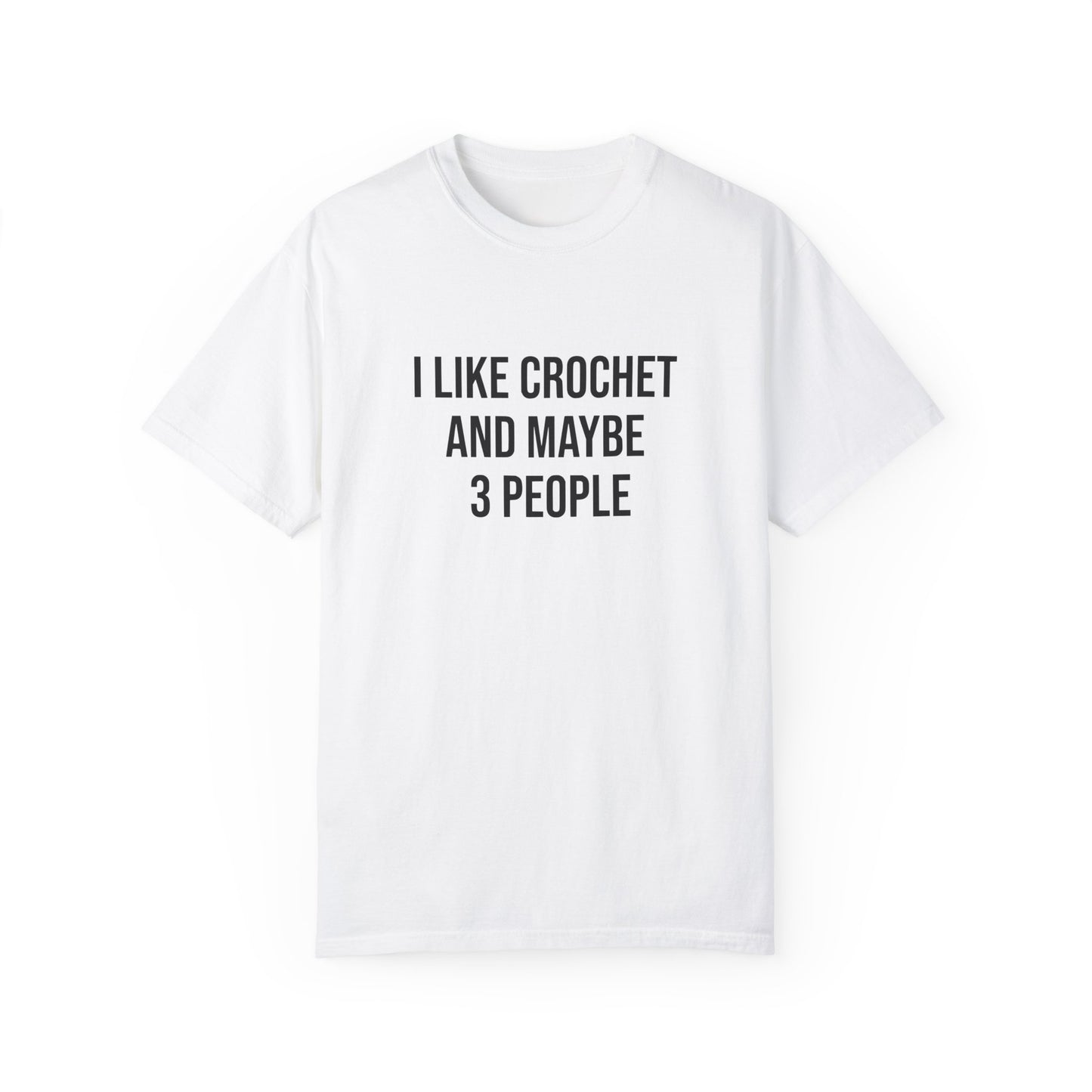 I Like Crochet and Maybe 3 People | T-Shirt