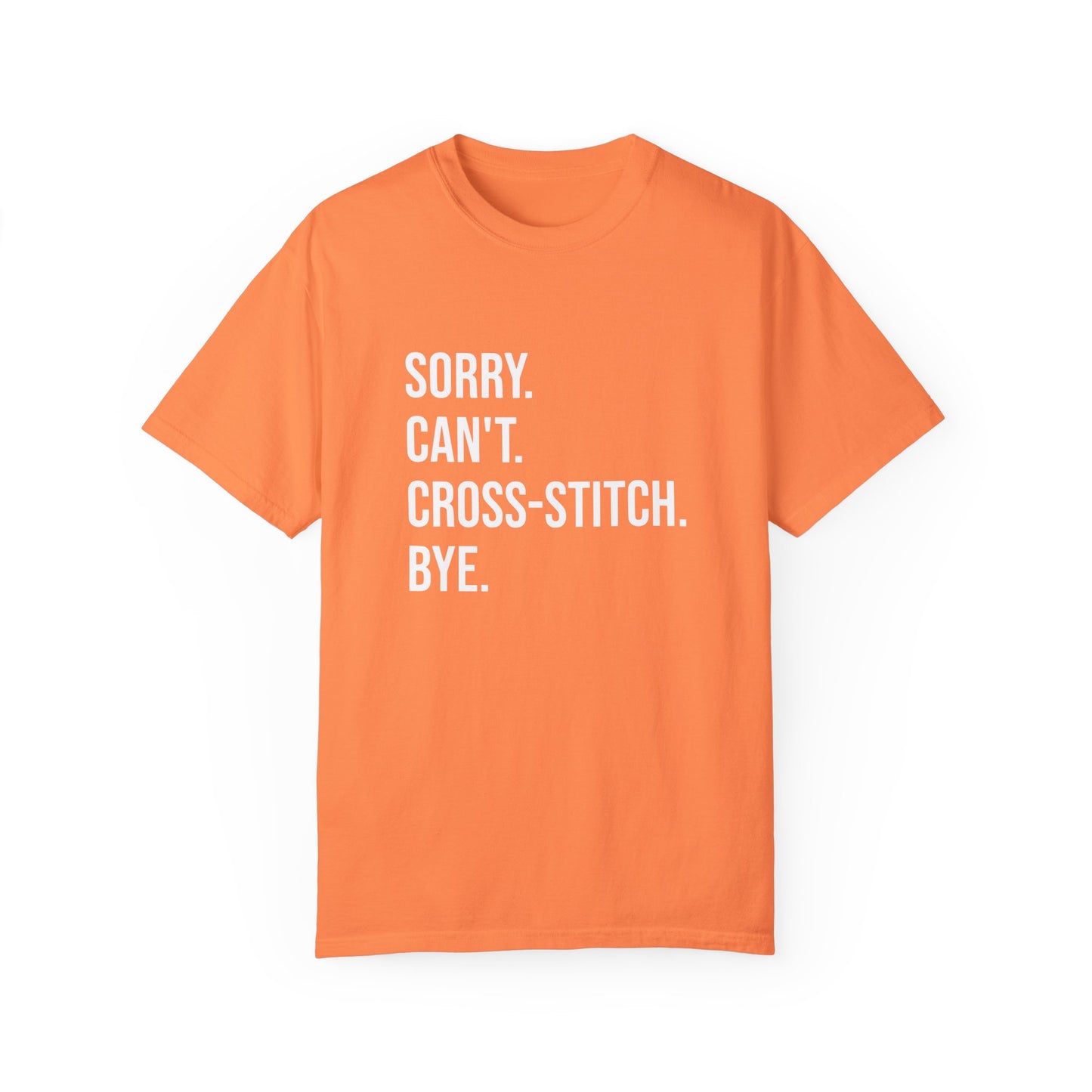 Sorry. Can't. Cross-Stitch. Bye. T-Shirt