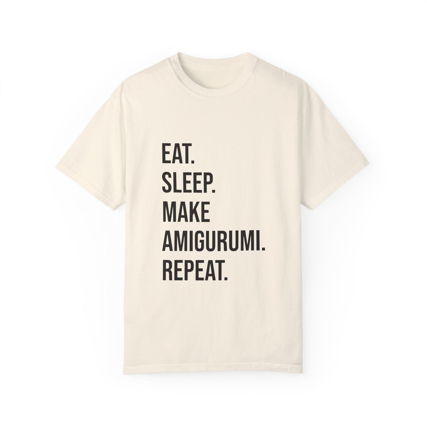 Eat. Sleep. Make Amigurumi. Repeat. | T-Shirt