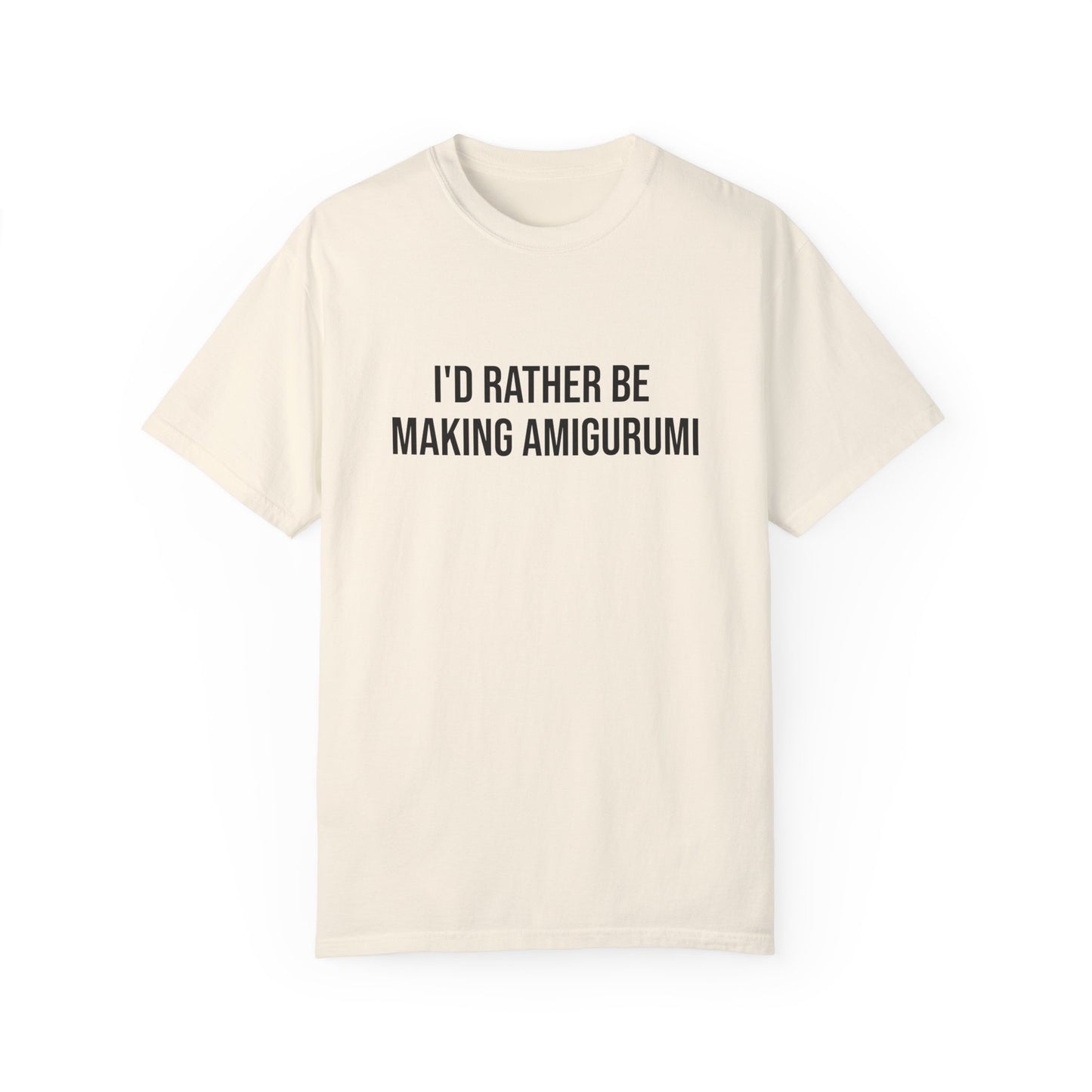 I'd Rather Be Making Amigurumi | T-Shirt