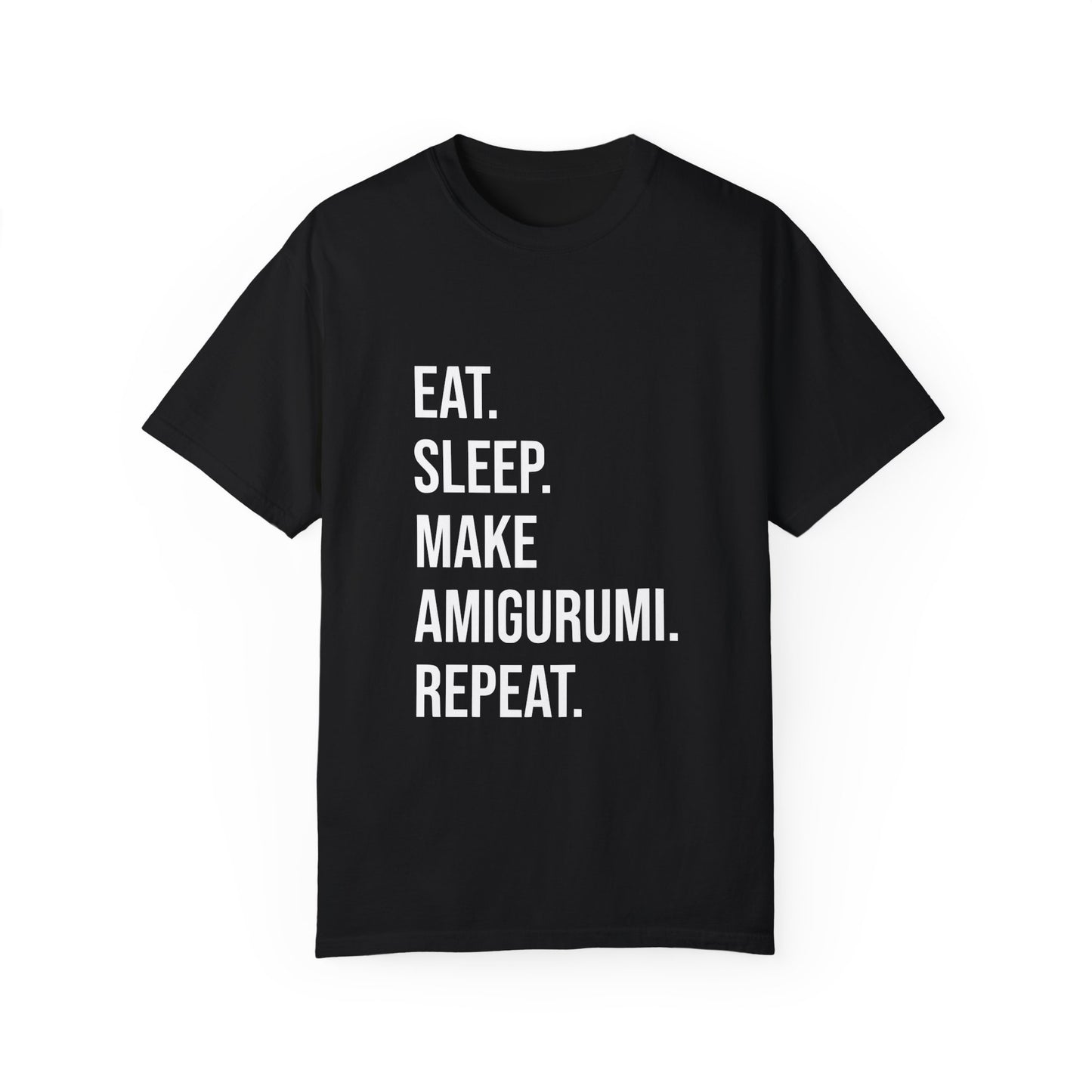 Eat. Sleep. Make Amigurumi. Repeat. | T-Shirt