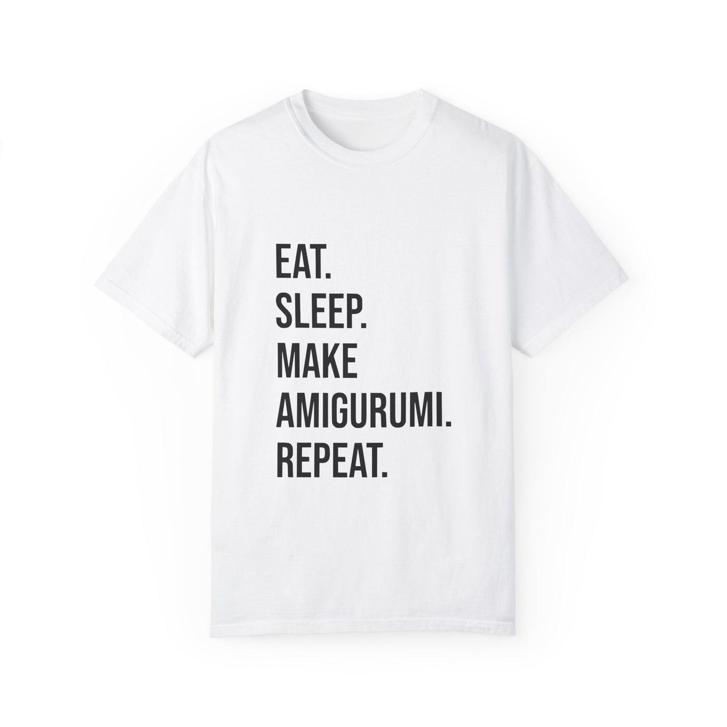 Eat. Sleep. Make Amigurumi. Repeat. | T-Shirt