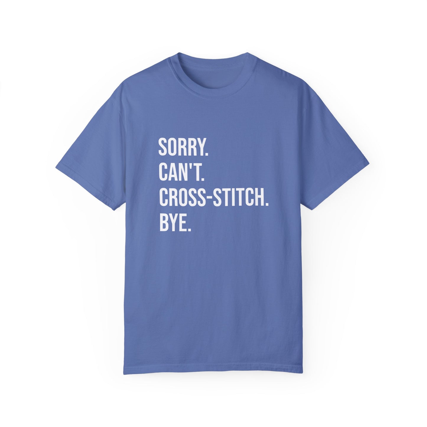 Sorry. Can't. Cross-Stitch. Bye. T-Shirt