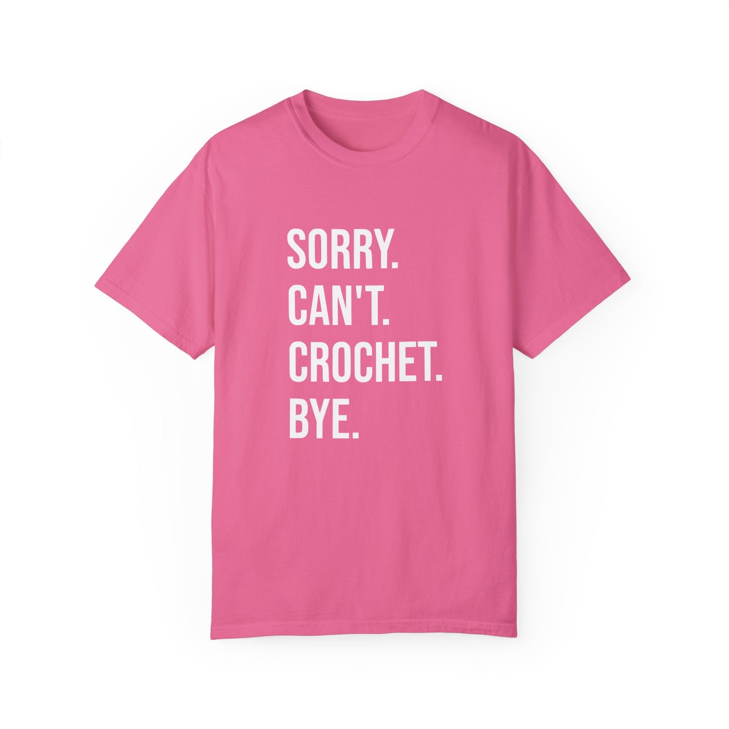 Sorry. Can't. Crochet. Bye. T-Shirt