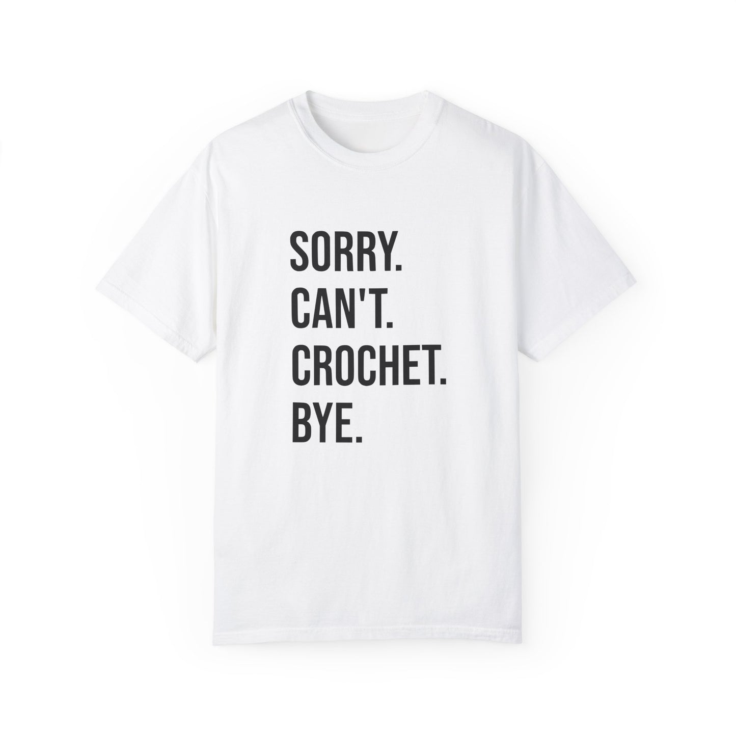 Sorry. Can't. Crochet. Bye. T-Shirt