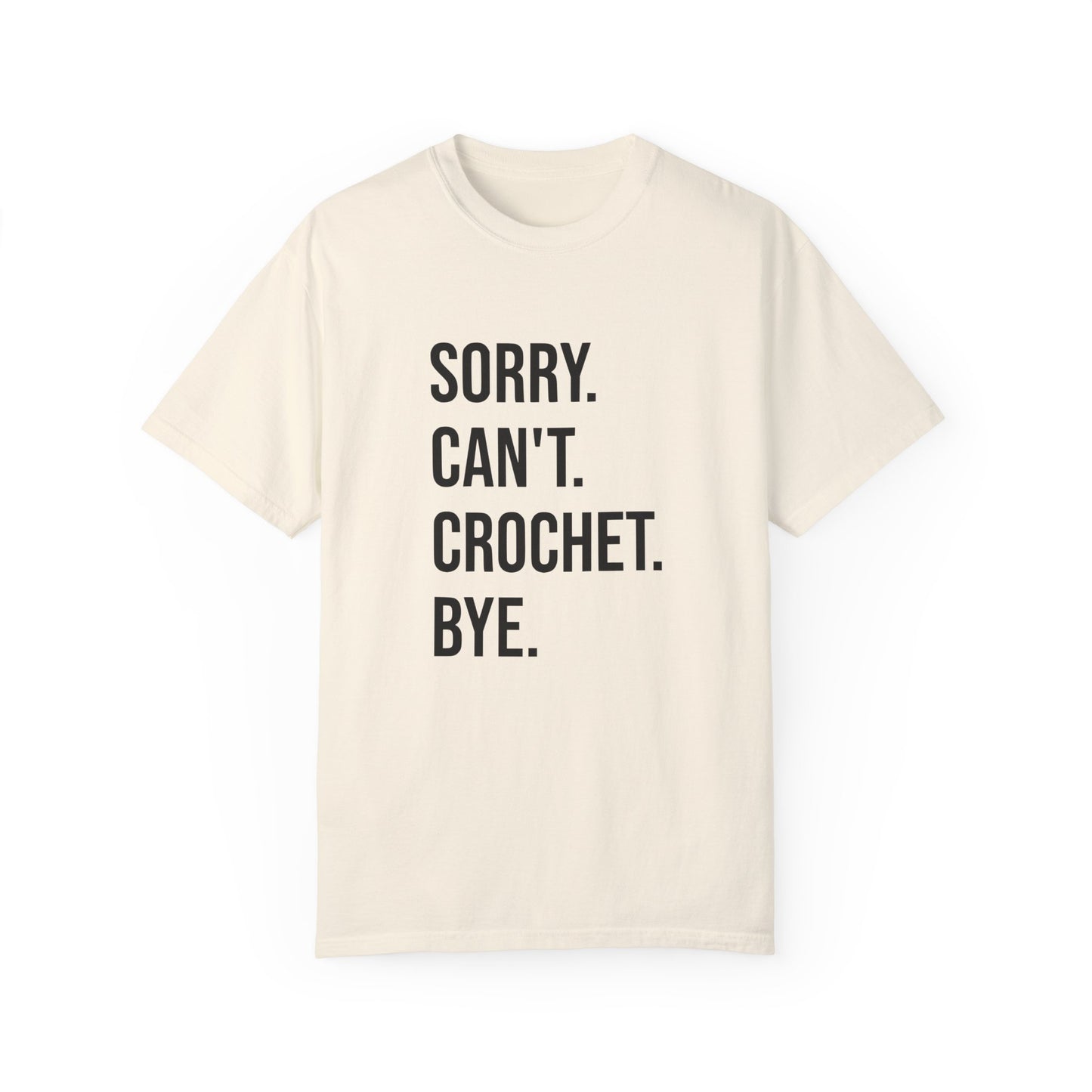 Sorry. Can't. Crochet. Bye. T-Shirt
