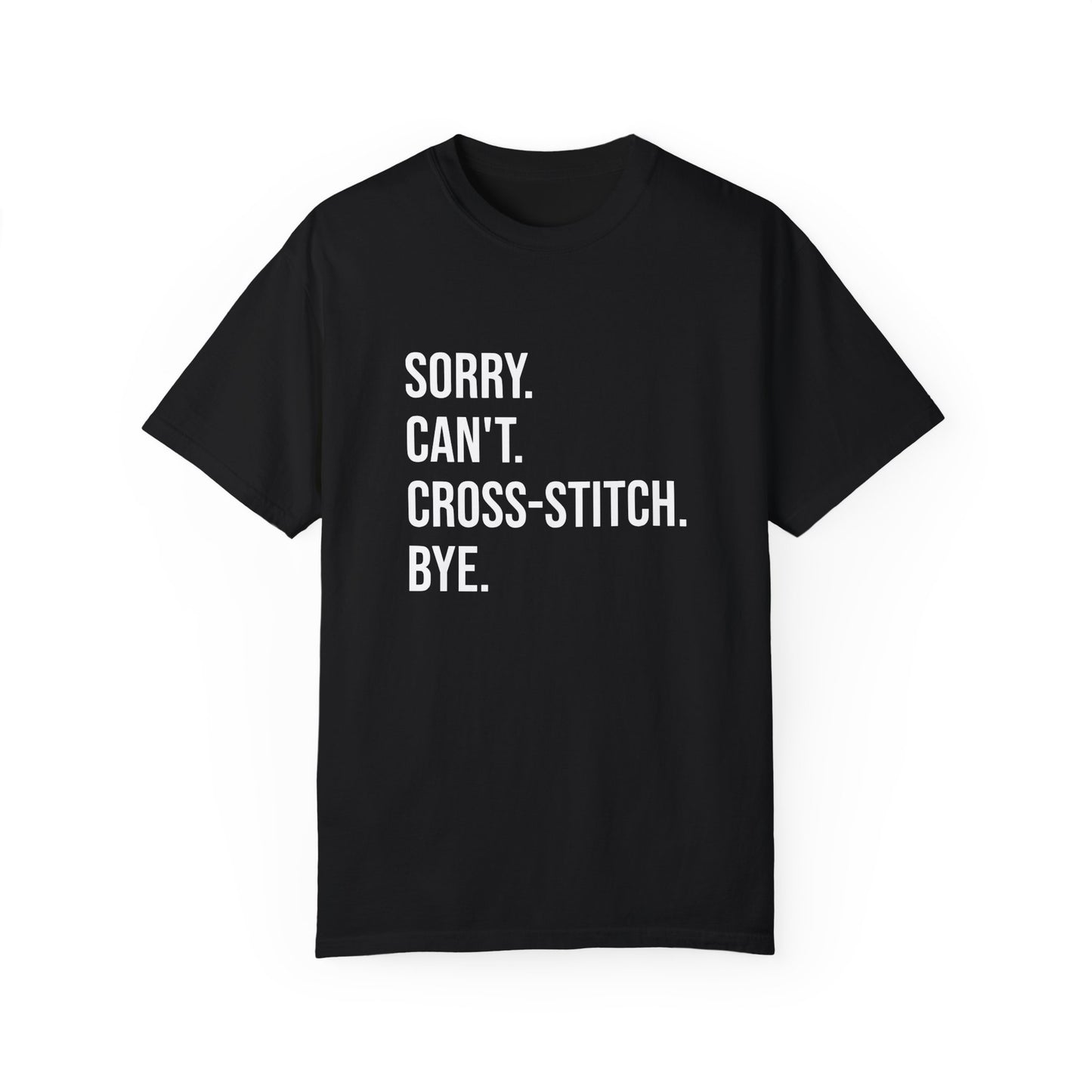 Sorry. Can't. Cross-Stitch. Bye. T-Shirt