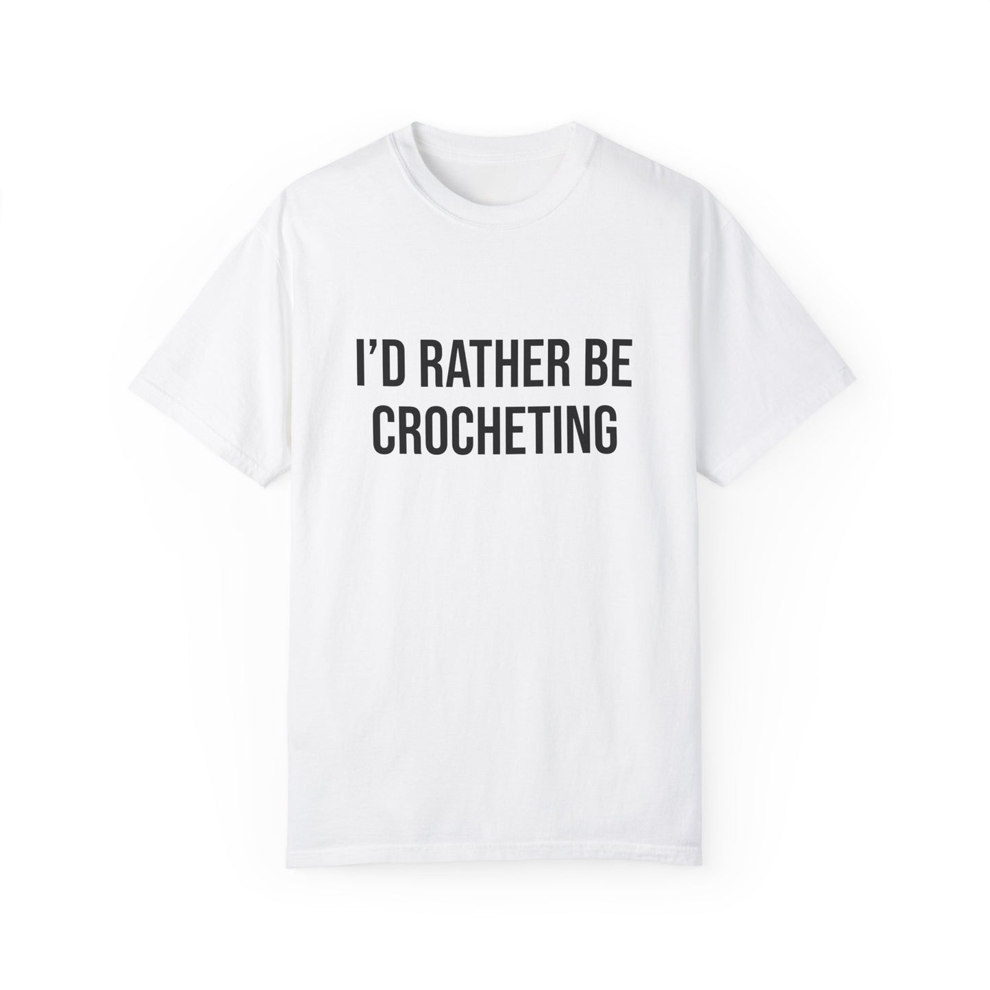 I'd Rather Be Crocheting | T-Shirt