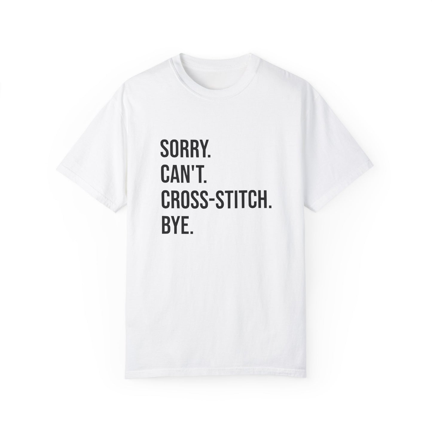 Sorry. Can't. Cross-Stitch. Bye. T-Shirt