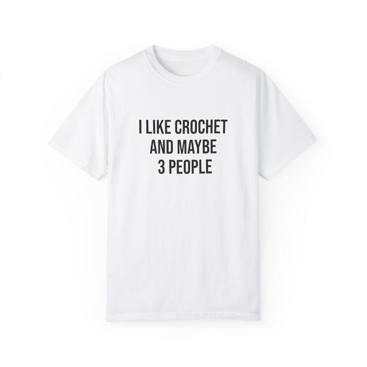 I Like Crochet and Maybe 3 People | T-Shirt