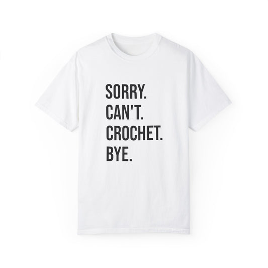 Sorry. Can't. Crochet. Bye. T-Shirt