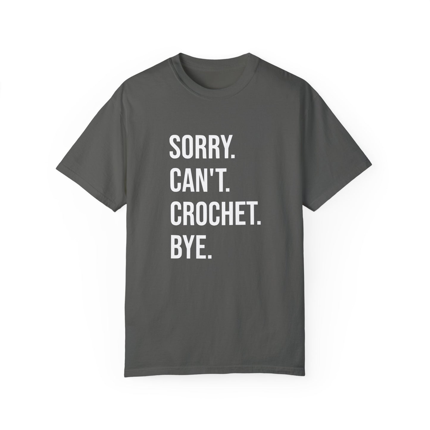Sorry. Can't. Crochet. Bye. T-Shirt