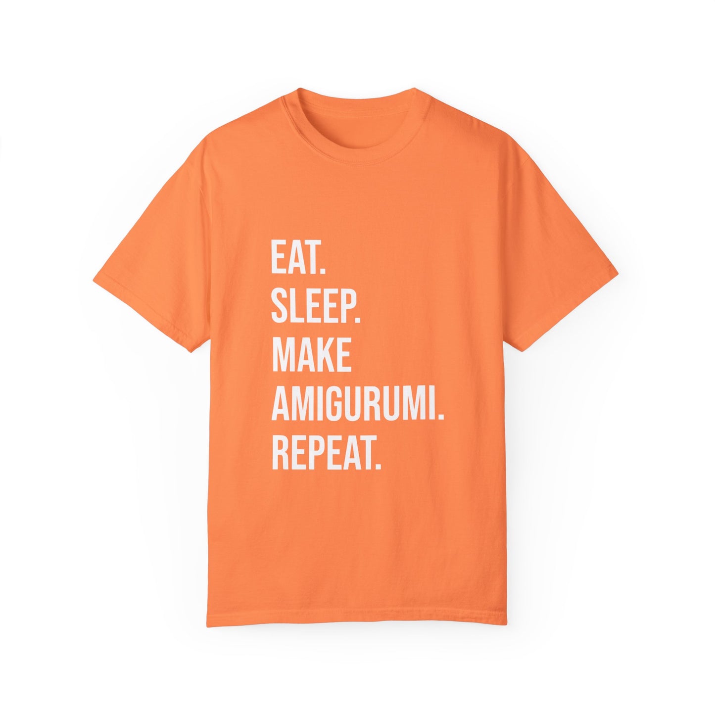 Eat. Sleep. Make Amigurumi. Repeat. | T-Shirt
