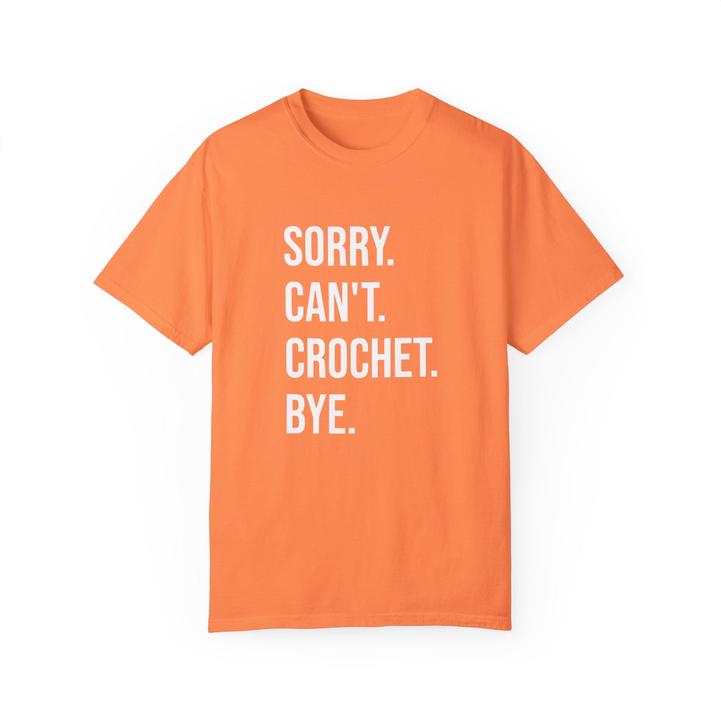 Sorry. Can't. Crochet. Bye. T-Shirt