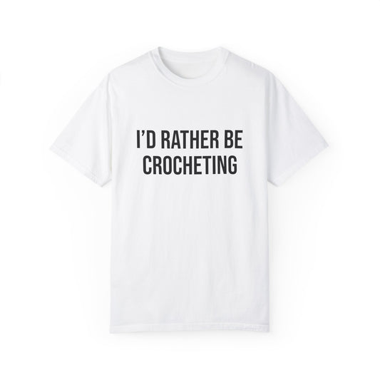 I'd Rather Be Crocheting | T-Shirt